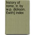 History of Rome, Tr. by W.P. Dickson. £With] Index