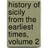 History of Sicily from the Earliest Times, Volume 2