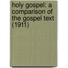 Holy Gospel: A Comparison Of The Gospel Text (1911) by Frank J. Firth