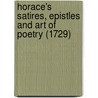 Horace's Satires, Epistles And Art Of Poetry (1729) door Theodore Horace