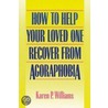 How to Help Your Loved One Recover from Agoraphobia door Karen P. Williams