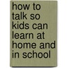 How to Talk So Kids Can Learn at Home and in School door Elaine Mazlish