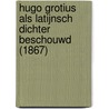 Hugo Grotius Als Latijnsch Dichter Beschouwd (1867) by Lucian Müller