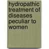 Hydropathic Treatment of Diseases Peculiar to Women by Edward Johnson