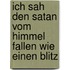 Ich sah den Satan vom Himmel fallen wie einen Blitz