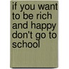 If You Want To Be Rich And Happy Don't Go To School by Robert Kiyosaki
