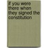 If You Were There When They Signed the Constitution