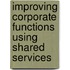 Improving Corporate Functions Using Shared Services