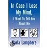In Case I Lose My Mind, I Want To Tell You About Me door Carla Lamphere