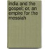 India and the Gospel; Or, an Empire for the Messiah