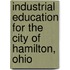 Industrial Education For The City Of Hamilton, Ohio