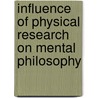 Influence Of Physical Research On Mental Philosophy by James Bell