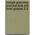 Instant Grammar Practice Kids Will Love! Grades 2-3