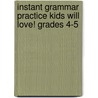 Instant Grammar Practice Kids Will Love! Grades 4-5 by Linda Ward Beech