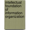Intellectual Foundation Of Information Organization door Elaine Svenonius
