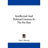 Intellectual and Political Currents in the Far East door Paul S. Reinsch