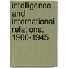 Intelligence And International Relations, 1900-1945 by George Andrew