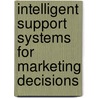Intelligent Support Systems for Marketing Decisions door Yannis Siskos