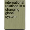 International Relations In A Changing Global System door Seyom Brown