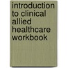 Introduction to Clinical Allied Healthcare Workbook by Debra Garber