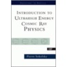 Introduction to Ultrahigh Energy Cosmic Ray Physics door Pierre Sokolsky