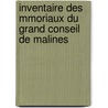 Inventaire Des Mmoriaux Du Grand Conseil de Malines door Arthur Gaillard