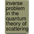Inverse Problem in the Quantum Theory of Scattering
