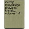 Izvestja Muzejskega Drutva Za Kranjsko, Volumes 1-4 door Muzejsko Dru�Tvo Za Kranjsko