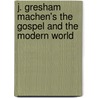 J. Gresham Machen's The Gospel And The Modern World by John Gresham Machen