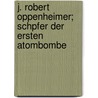 J. Robert Oppenheimer; Schpfer Der Ersten Atombombe door Klaus Hoffmann
