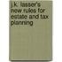 J.K. Lasser's New Rules For Estate And Tax Planning