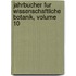 Jahrbucher Fur Wissenschaftliche Botanik, Volume 10