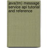 Java(tm) Message Service Api Tutorial And Reference by Mark Hapner