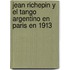 Jean Richepin y El Tango Argentino En Paris En 1913