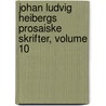 Johan Ludvig Heibergs Prosaiske Skrifter, Volume 10 door Johan Ludvig Heiberg
