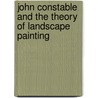 John Constable and the Theory of Landscape Painting door Ray Lambert