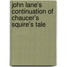 John Lane's Continuation Of Chaucer's Squire's Tale by John Lane