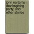 John Norton's Thanksgiving Party, And Other Stories