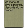 Jos Maria Da Silva Paranhos, Visconde Do Rio Branco by Rozendo Moniz Barreto