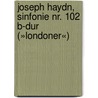 Joseph Haydn, Sinfonie Nr. 102 B-Dur (»Londoner«) door Joseph Haydn