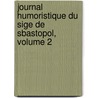 Journal Humoristique Du Sige de Sbastopol, Volume 2 door Jean Paul B�Darrides