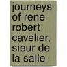 Journeys of Rene Robert Cavelier, Sieur De La Salle by Isaac Joslin Cox