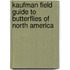 Kaufman Field Guide to Butterflies of North America