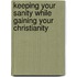 Keeping Your Sanity While Gaining Your Christianity