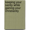 Keeping Your Sanity While Gaining Your Christianity door Lakisha R. Murray