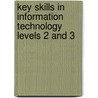 Key Skills In Information Technology Levels 2 And 3 by R.P. Richards