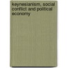 Keynesianism, Social Conflict And Political Economy door Massimo De Angelis