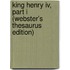 King Henry Iv, Part I (Webster's Thesaurus Edition)