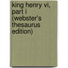 King Henry Vi, Part I (Webster's Thesaurus Edition) by Reference Icon Reference