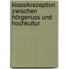 Klassikrezeption zwischen Hörgenuss und Hochkultur door Andreas Egger